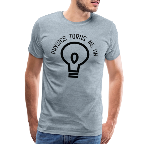 Physics Turns Me On Funny Geek Men's Premium T-Shirt - heather ice blue