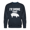 I'd Smoke That Funny BBQ Men's Premium Sweatshirt