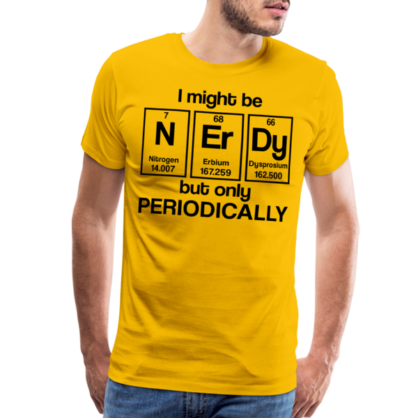 I Might be Nerdy but Only Periodically Men's Premium T-Shirt - sun yellow