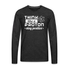 Think Like a Proton Stay Positive Men's Premium Long Sleeve T-Shirt