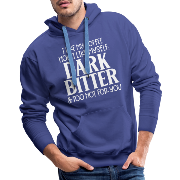 I Like My Coffee How I Like Myself Dark, Bitter and Too Hot For You Men’s Premium Hoodie - royal blue