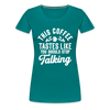 This Coffee Tastes Like You Should Stop Talking Women’s Premium T-Shirt - teal