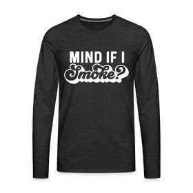 Mind if I Smoke Funny BBQ Men's Premium Long Sleeve T-Shirt