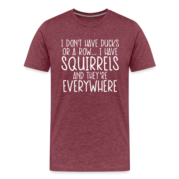 I Don't Have Ducks or a Row...Men's Premium T-Shirt - heather burgundy