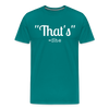 That's What She Said Funny Men's Premium T-Shirt