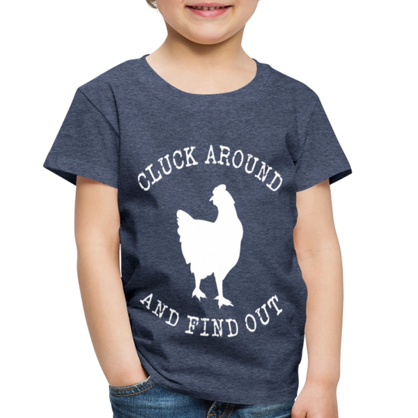 Cluck Around and Find Out Chicken Toddler Premium T-Shirt - heather blue