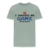I Paused my Game to be Here Men's Premium T-Shirt