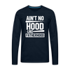 Ain't No Hood Like Fatherhood Funny Men's Premium Long Sleeve T-Shirt - deep navy