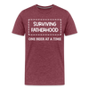 Surviving Fatherhood One Beer at a Time Men's Premium T-Shirt - heather burgundy
