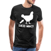 Guess What Chicken Butt Men's Premium T-Shirt - charcoal grey