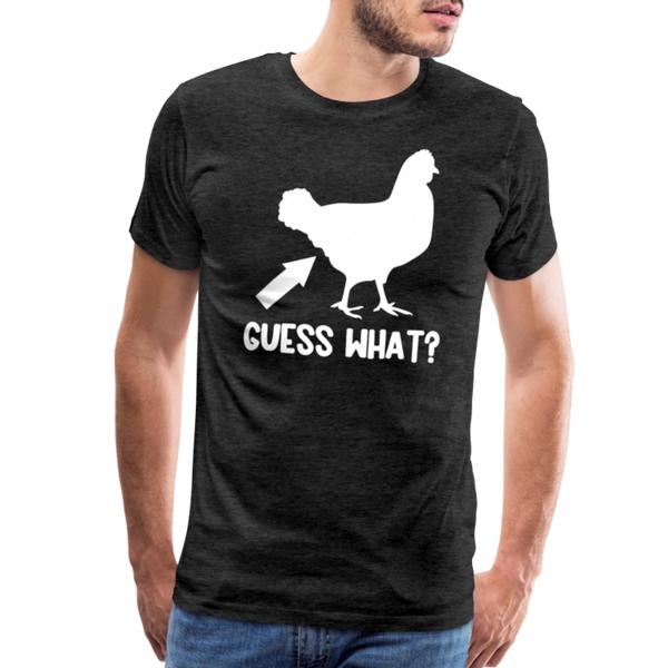 Guess What Chicken Butt Men's Premium T-Shirt - charcoal grey