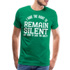 I Have the Right to Remain Silent But I Seem to Lack the Ability Men's Premium T-Shirt - kelly green