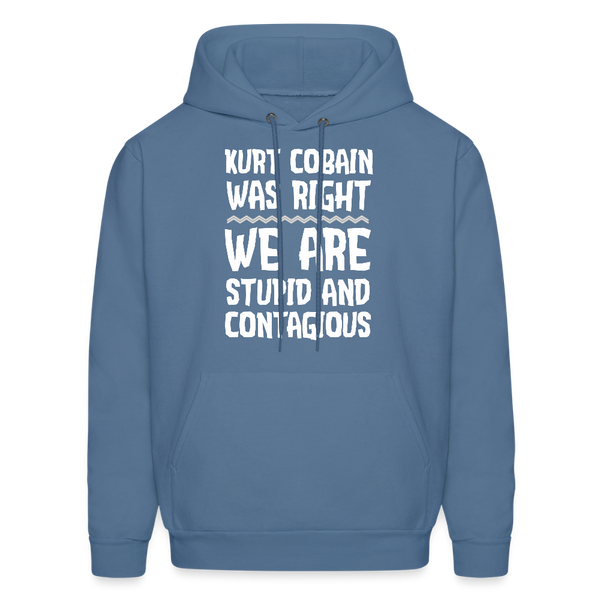Kurt Cobain Was Right We Are Stupid And Contagious Men's Hoodie - denim blue