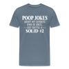 Poop Jokes Aren't my Favorite Kind of Jokes...But They're a Solid #2 Men's Premium T-Shirt