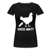 Guess What Chicken Butt Women’s Premium T-Shirt - black
