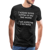 I Either Drink Coffee or Say Bad Words Men's Premium T-Shirt - charcoal grey