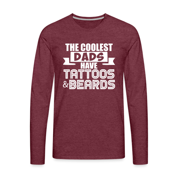 The Coolest Dads Have Tattoos and Beards Men's Premium Long Sleeve T-Shirt - heather burgundy