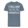 I Tell Dad Jokes Periodically Men's Premium T-Shirt - steel blue