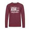 Think Like a Proton Stay Positive Men's Premium Long Sleeve T-Shirt