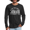 I'm the Dad I Tell the Jokes It's What I Do Men's Premium Long Sleeve T-Shirt - black