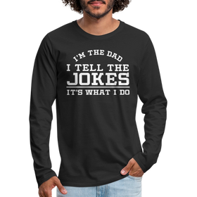 I'm the Dad I Tell the Jokes It's What I Do Men's Premium Long Sleeve T-Shirt
