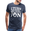 I Turn Grills On Funny BBQ Grilling Men's Premium T-Shirt - heather blue