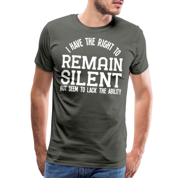 I Have the Right to Remain Silent But I Seem to Lack the Ability Men's Premium T-Shirt - asphalt gray
