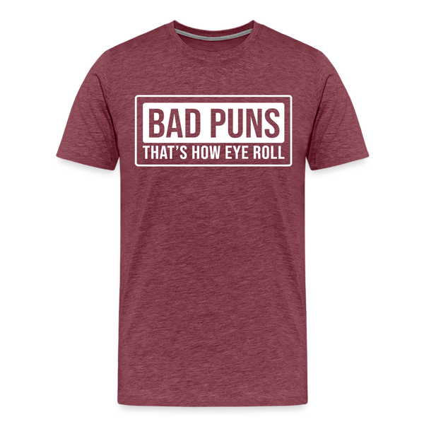 Bad Puns That's How I Roll Premium T-Shirt - heather burgundy