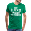 In my Defense I was left Unsupervised Men's Premium T-Shirt - kelly green