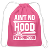 Ain't No Hood Like Fatherhood Funny Cotton Drawstring Bag - pink