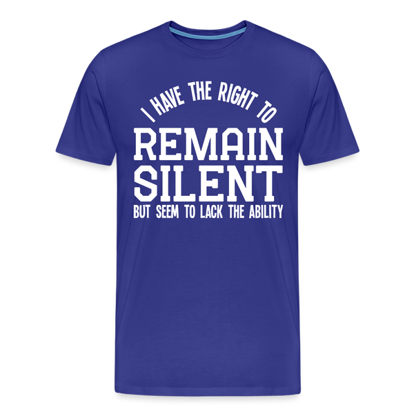 I Have the Right to Remain Silent But I Seem to Lack the Ability Men's Premium T-Shirt - royal blue