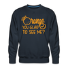 Orange You Glad to See Me? Men’s Premium Sweatshirt - navy