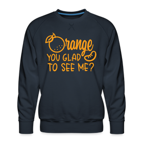 Orange You Glad to See Me? Men’s Premium Sweatshirt