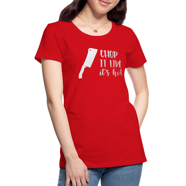 Chop it Like It's Hot Women’s Premium T-Shirt - red