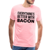 Everythings's Better with Bacon Men's Premium T-Shirt - pink