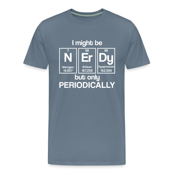 I Might be Nerdy but Only Periodically Men's Premium T-Shirt - steel blue