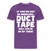 If You've Got 99 Problems, Duct Tape Will Solve 98 of Them! Men's Premium T-Shirt - purple
