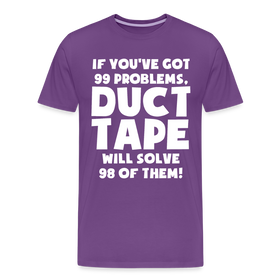 If You've Got 99 Problems, Duct Tape Will Solve 98 of Them! Men's Premium T-Shirt
