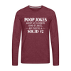 Poop Jokes Aren't my Favorite Kind of Jokes...But They're a Solid #2 Men's Premium Long Sleeve T-Shirt - heather burgundy