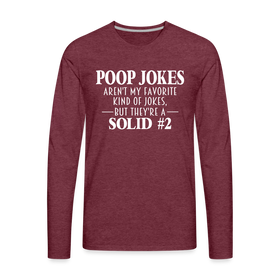 Poop Jokes Aren't my Favorite Kind of Jokes...But They're a Solid #2 Men's Premium Long Sleeve T-Shirt