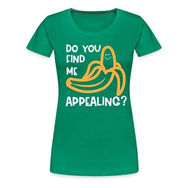 Do you Find me Appealing? Pun Women's Premium T-Shirt - kelly green