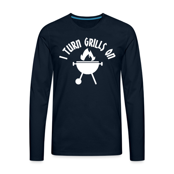I Turn Grills On Funny BBQ Men's Premium Long Sleeve T-Shirt - deep navy