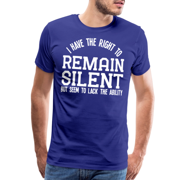 I Have the Right to Remain Silent But I Seem to Lack the Ability Men's Premium T-Shirt - royal blue