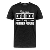 You Say Dad Bod I Say Father Figure Funny Fathers Day Men's Premium T-Shirt - charcoal grey