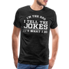 I'm the Dad I Tell the Jokes It's What I Do Men's Premium T-Shirt - charcoal grey