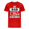 If Dad Can't Fix it No One Can Men's Premium T-Shirt - red