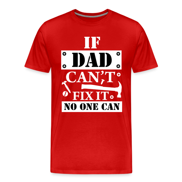 If Dad Can't Fix it No One Can Men's Premium T-Shirt - red