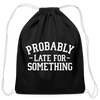 Probably Late for Something Cotton Drawstring Bag - black