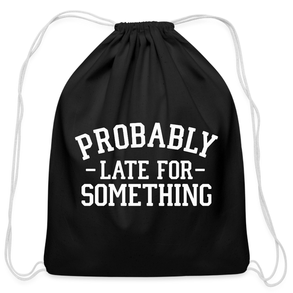 Probably Late for Something Cotton Drawstring Bag - black