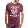 What's Kraken? Men's Premium T-Shirt - heather burgundy